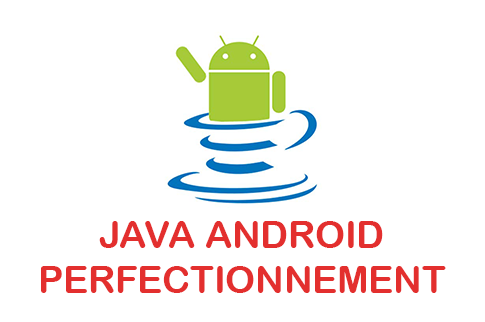 JAVA ANDROID - PERFECTIONNEMENT